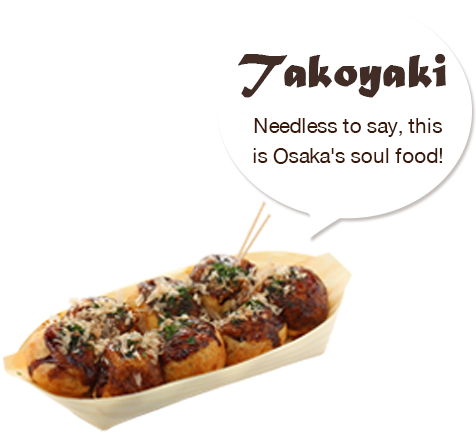 Takoyaki Needless to say, this is Osaka's soul food!