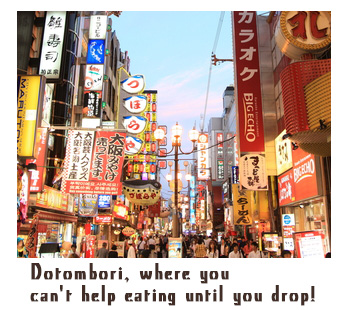 Dotombori, where you can't help eating until you drop!